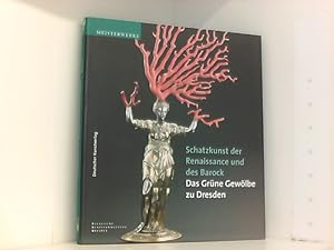 Schatzkunst der Renaissance und des Barock: Meisterwerke aus dem Grünen Gewölbe zu Dresden. Katal...