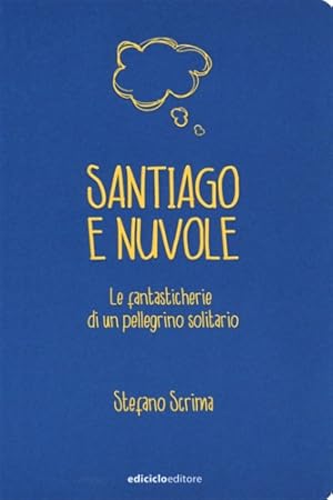 Image du vendeur pour Santiago e nuvole. Le fantasticherie di un pellegrino solitario. mis en vente par FIRENZELIBRI SRL