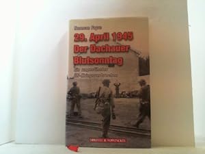 29. April 1945. Der Dachauer Blutsonntag. Ein ungesühntes US-Kriegsverbrechen.