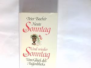 Immagine del venditore per Heute ist Sonntag; Und wieder ist Sonntag. Vom Glck des Augenblicks. Peter Bachr venduto da Antiquariat Buchhandel Daniel Viertel