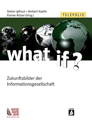 Bild des Verkufers fr What if? : Zukunftsbilder der Informationsgesellschaft. Stefan Iglhaut . (Hrsg.) / Telepolis zum Verkauf von ACADEMIA Antiquariat an der Universitt