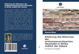 Seller image for Erklrung des Dilemmas der einkommensschwachen Haushalte in Afrika sdlich der Sahara : Ein Einblick aus Simbabwe for sale by AHA-BUCH GmbH