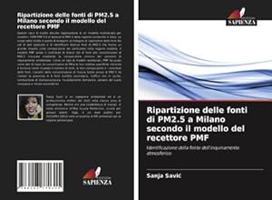 Seller image for Ripartizione delle fonti di PM2.5 a Milano secondo il modello del recettore PMF : Identificazione della fonte dell'inquinamento atmosferico for sale by AHA-BUCH GmbH