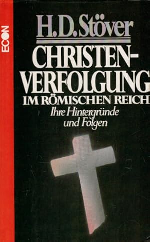 Christenverfolgung im Römischen Reich. Ihre Hintergründe und Folgen