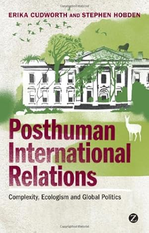 Bild des Verkufers fr Posthuman International Relations: Complexity, Ecologism and Global Politics by Cudworth, Erika, Hobden, Stephen [Paperback ] zum Verkauf von booksXpress