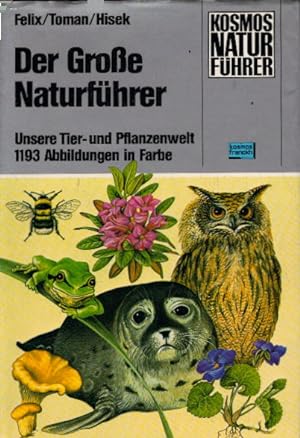 Der grosse Naturführer : unsere Tier- und Pflanzenwelt. J. Felix ; J. Toman ; K. Hisek. [Aus dem ...