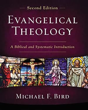 Image du vendeur pour Evangelical Theology, Second Edition: A Biblical and Systematic Introduction by Bird, Michael F. [Hardcover ] mis en vente par booksXpress