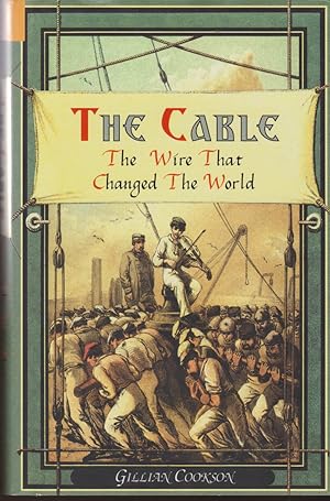 Seller image for The Cable - The Wire that Changed the World for sale by timkcbooks (Member of Booksellers Association)