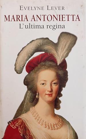 MARIA ANTONIETTA. L'ULTIMA REGINA