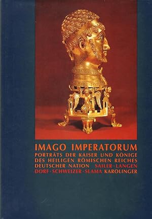 Imago imperatorum. Porträts der Kaiser und Könige des Heiligen Römischen Reiches Deutscher Nation