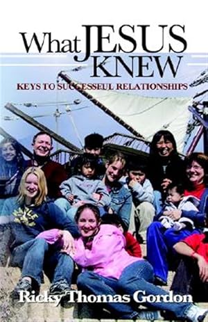 Bild des Verkufers fr What Jesus Knew : Keys to Successful Relationships zum Verkauf von GreatBookPrices
