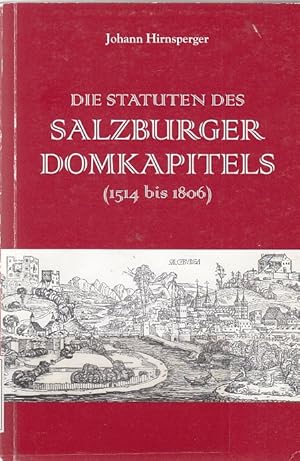 Bild des Verkufers fr Die Statuten des Salzburger Domkapitels : (1514 bis 1806) ; eine rechtshistorische Untersuchung zur inneren Verfassung des weltgeistlichen adeligen Salzburger Domkapitels / Johann Hirnsperger zum Verkauf von Licus Media