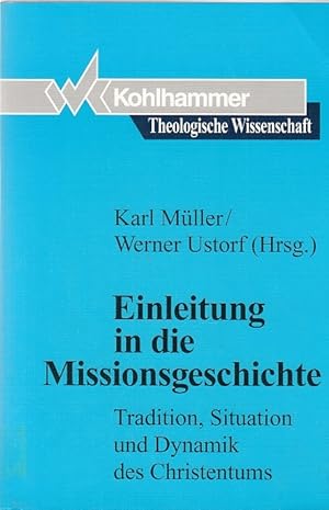 Bild des Verkufers fr Einleitung in die Missionsgeschichte : Tradition, Situation und Dynamik des Christentums / Karl Mller / Werner Ustorf (Hrsg.). Mit Beitr. von Theodor Ahrens .; Theologische Wissenschaft ; Bd. 18 zum Verkauf von Licus Media