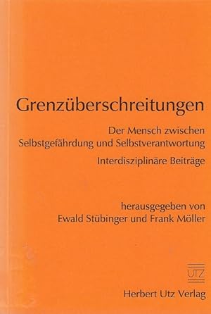 Seller image for Grenzberschreitungen : der Mensch zwischen Selbstgefhrdung und Selbstverantwortung ; interdisziplinre Beitrge / hrsg. von Ewald Stbinger und Frank Mller for sale by Licus Media