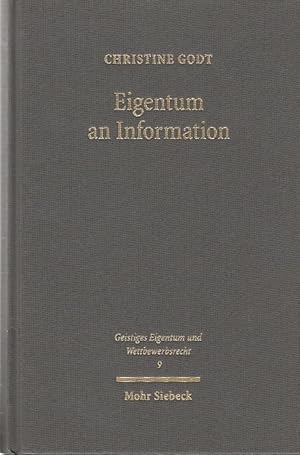 Bild des Verkufers fr Eigentum an Information : Patentschutz und allgemeine Eigentumstheorie am Beispiel genetischer Information / Christine Godt; Geistiges Eigentum und Wettbewerbsrecht ; 9 zum Verkauf von Licus Media