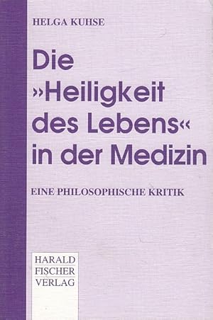 Die "Heiligkeit des Lebens" in der Medizin : eine philosophische Kritik / Helga Kuhse. Autorisier...