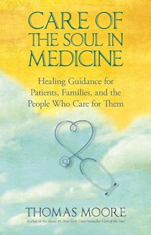 Imagen del vendedor de Care of the Soul in Medicine : Healing Guidance for Patients, Families, and the People Who Care for Them a la venta por GreatBookPrices