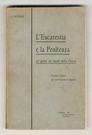 L'Eucarestia e la Penitenza ne' primi sei secoli della Chiesa. Versione italiana con osservazioni...
