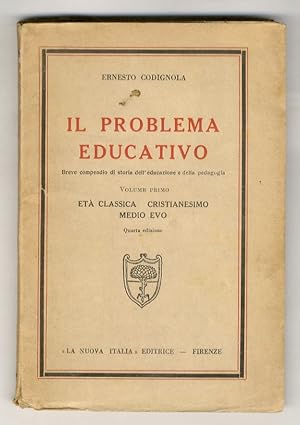 Il problema educativo. Breve compendio di storia dell'educazione e della pedagogia. Volume primo:...