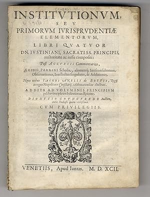 Bild des Verkufers fr Institutionum, seu primorum iurisprudentiae elementorum, libri quatuor Dn. Iustiniani [.] Post Accursii commentarios, gidii Perrini scholia [.] Nunc recns Iacobi Anelli De Bottis [.] Addita ad voluminis principium pulcherrima ipsarum institutionum epitome, Dionysio Gothofredo auctore [.]. zum Verkauf von Libreria Oreste Gozzini snc