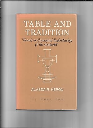 Imagen del vendedor de Table and Tradition : towards an ecumenical theology of the Eucharist a la venta por Gwyn Tudur Davies