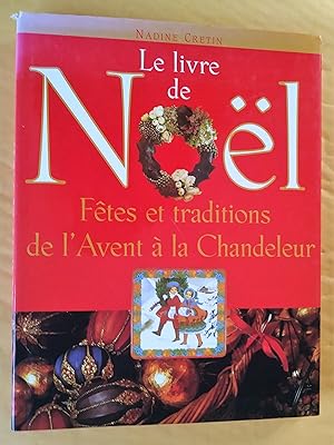 Image du vendeur pour Le livre de Nol : Ftes et traditions de l'Avent  la Chandeleur mis en vente par Claudine Bouvier