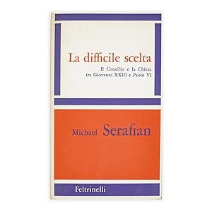 Michael Serafian La difficile scelta - il concilio e la chiesa tra Giovanni XXIII e Paolo VI