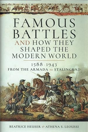 Immagine del venditore per FAMOUS BATTLES AND HOW THEY SHAPED THE MODERN WORLD, 1558-1943 : FROM THE ARMADA TO STALINGRAD venduto da Paul Meekins Military & History Books