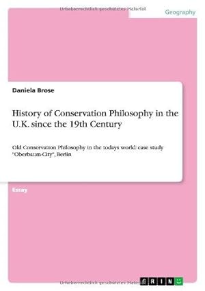 Bild des Verkufers fr History of Conservation Philosophy in the U.K. since the 19th Century: Old Conservation Philosophy in the todays world: case study "Oberbaum-City", Berlin zum Verkauf von WeBuyBooks