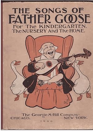 Image du vendeur pour The Songs Of Father Goose for The Kindergarten, The Nursery and The Home. mis en vente par HAUNTED BOOKSHOP P.B.F.A.