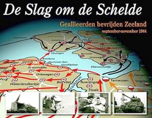 Bild des Verkufers fr De slag om de Schelde. Geallieerden bevrijden Zeeland. zum Verkauf von Frans Melk Antiquariaat