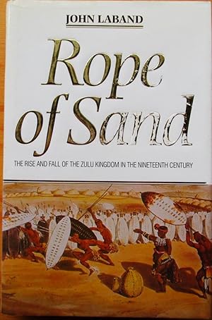 Rope of Sand the Rise and Fall of the Zulu Kingdom in the Nineteenth Century