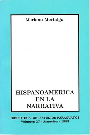 Hispanoamerica en la narrativa. Ensayo sobre un modo de creación literaria en América hispánica. ...