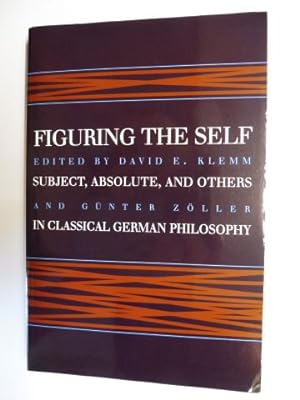 Seller image for FIGURING THE SELF - Subject, Absolute, and Others in Classical German Philosophy *. Mit Beiträge / With contributions. for sale by Antiquariat am Ungererbad-Wilfrid Robin