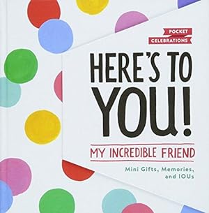 Bild des Verkufers fr Here's to You: Mini Gifts, Memories, and IOUs for My Incredible Friend (Pocket Celebrations) zum Verkauf von WeBuyBooks