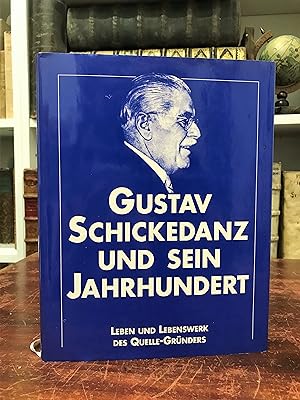 Gustav Schickedanz und sein Jahrhundert. Zum 100. Geburtstag des Quelle-Gründers. Dokumentation u...