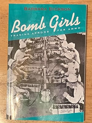 Bild des Verkufers fr Bomb Girls: Trading Aprons for Ammo (Signed Third Printing) zum Verkauf von The Poet's Pulpit