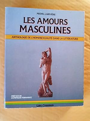 Seller image for Les amours masculines: anthologie de l'homosexualit dans la littrature for sale by Claudine Bouvier