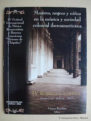 Mujeres, negros y niños en la música y sociedad colonial iberoamericana. IV. Reuniòn Científica, ...