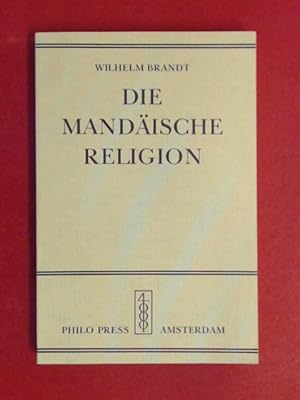 Bild des Verkufers fr Die mandische Religion : Eine Erforschung der Religion der Mander, in theologischer, religiser, philosophischer und kultureller Hinsicht. Mit kritischen Anmerkungen und Nachweisen und 13 Beilagen. zum Verkauf von Wissenschaftliches Antiquariat Zorn