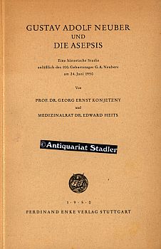 Gustav Adolf Neuber und die Asepsis. Eine historische Studie anläßlich des 100. Geburtstages G.A....