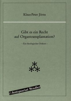 Gibt es ein Recht auf Organtransplantation? Ein theologischer Diskurs. Veröffentlichung der Joach...