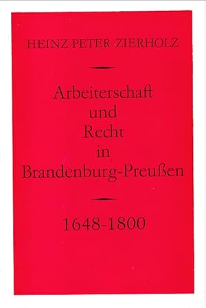 Bild des Verkufers fr Arbeiterschaft und Recht in Brandenburg-Preuen 1648-1800. zum Verkauf von Antiquariat an der Nikolaikirche