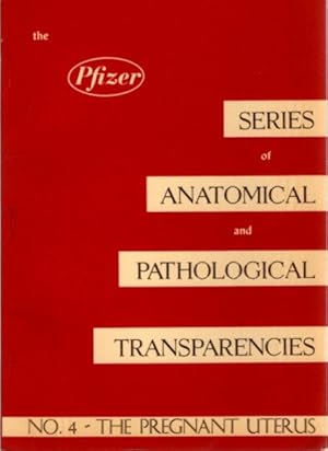 THE PREGNANT UTERUS: The Pfizer Series of Anatomical and Pathological Transparencies: No. 4