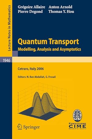 Imagen del vendedor de Quantum Transport. Modelling, Analysis and Asymptotics - Lectures given at the C.I.M.E. Summer School held in Cetraro, Italy, September 11-16, 2006. a la venta por Antiquariat Thomas Haker GmbH & Co. KG