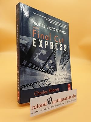 Digital Video Editing with Final Cut Express: The Real-World Guide to Set Up and Workflow