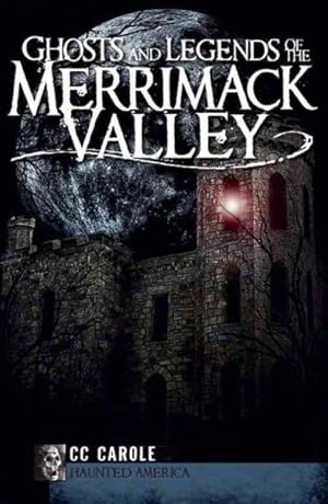 Image du vendeur pour Ghosts and Legends of the Merrimack Valley mis en vente par GreatBookPrices