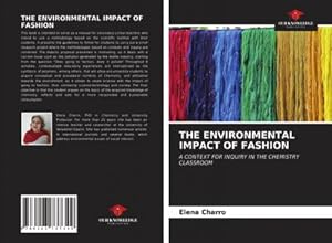 Seller image for THE ENVIRONMENTAL IMPACT OF FASHION : A CONTEXT FOR INQUIRY IN THE CHEMISTRY CLASSROOM for sale by AHA-BUCH GmbH