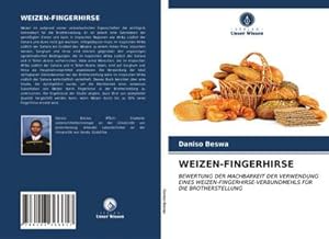 Immagine del venditore per WEIZEN-FINGERHIRSE : BEWERTUNG DER MACHBARKEIT DER VERWENDUNG EINES WEIZEN-FINGERHIRSE-VERBUNDMEHLS FR DIE BROTHERSTELLUNG venduto da AHA-BUCH GmbH