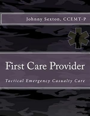Imagen del vendedor de First Care Provider : Tactical Emergency Casualty Care a la venta por GreatBookPrices